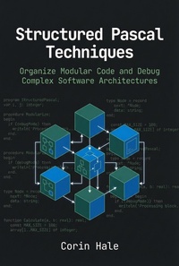 Enlarge image Cover: Structured Pascal Techniques: Organize Modular Code and Debug Complex Software Architectures (Practical Systems Programming with Pascal, #2) - Corin Hale