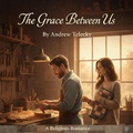 Cover: The Grace Between Us - Andrew Telecky Books