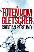 Cover: Die Toten vom Gletscher - Cristian Perfumo