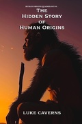 Cover: The Hidden Story  of Human Origins - Carmichael Press