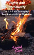 Cover: Rights and Community: The Politics of Belonging in Post-Independence Zimbabwe - Sarah Cook