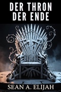 Cover: Der Thron Der Ende (Der Chroniken von Dawn of Wrath, #2) - Sean A. Elijah