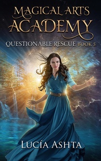Enlarge image Cover: Questionable Rescue (Magical Arts Academy, #5) - Lucía Ashta