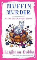Cover: Muffin Murder (Lexy Baker Cozy Mystery Short Stories, #3) - Leighann Dobbs