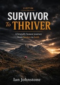 Cover: victim SURVIVOR TO THRIVER - ian Johnstone