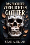 Cover: Das Buch Der Verfluchten G&ouml;tter (Der Chroniken von Dawn of Wrath, #1) - Sean A. Elijah