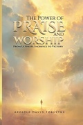 Cover: The Power Of Praise And Worship From Ultimate Sacrifice To Victory - Book Publishing LLC