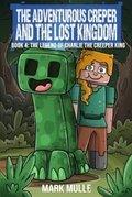 Cover: The Adventurous Creeper and the Lost Kingdom - Mark Mulle