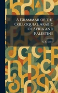 Cover: A Grammar of the Colloquial Arabic of Syria and Palestine - Creative Media Partners, LLC