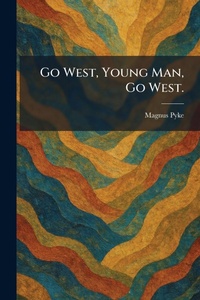 Enlarge image Cover: Go West, Young Man, Go West. - Creative Media Partners, LLC