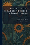 Cover: Practical Radio, Including the Testing of Radio Receiving Sets - Creative Media Partners, LLC