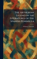 Cover: The Arthurian Legend in the Literatures of the Spanish Peninsula - Creative Media Partners, LLC