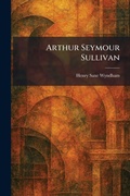 Cover: Arthur Seymour Sullivan - Creative Media Partners, LLC