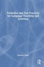 Cover: Fanfiction and Fan Practices for Language Teaching and Learning - Routledge