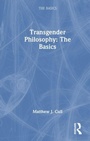 Cover: Transgender Philosophy: The Basics - Routledge