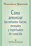 Cover: C&oacute;mo armonizar los m&eacute;todos f&iacute;sicos, mentales y espirituales de curaci&oacute;n - Self-Realization Fellowship