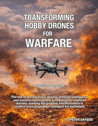 Enlarge image Cover: Transforming Hobby Drones in Warfare. A Tactical Overview. - Peter Savage Books