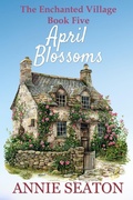 Cover: April Blossoms (The Enchanted Village, #5) - Annie Seaton