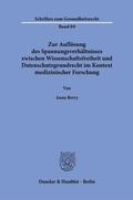 Cover: Zur Aufl&ouml;sung des Spannungsverh&auml;ltnisses zwischen Wissenschaftsfreiheit und Datenschutzgrundrecht im Kontext medizinischer Forschung - Duncker & Humblot