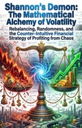 Cover: Shannon's Demon: The Mathematical Alchemy of Volatility - epubli