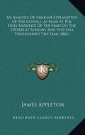 Cover: An Analysis Or Familiar Explanation Of The Gospels, As Read At The Holy Sacrifice Of The Mass On The Different Sundays And Festivals Throughout The Year (1861) - Kessinger Publishing