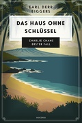 Cover: Earl Derr Biggers. Das Haus ohne Schl&uuml;ssel. Charlie Chans erster Fall - Anaconda Verlag
