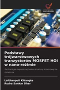 Cover: Podstawy tr&oacute;jwarstwowych tranzystor&oacute;w MOSFET HOI w nano-re&iquest;imie - Wydawnictwo Nasza Wiedza