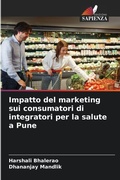 Cover: Impatto del marketing sui consumatori di integratori per la salute a Pune - Edizioni Sapienza