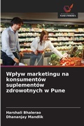 Cover: Wp&iquest;yw marketingu na konsument&oacute;w suplement&oacute;w zdrowotnych w Pune - Wydawnictwo Nasza Wiedza