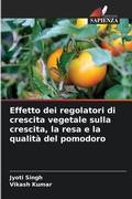Cover: Effetto dei regolatori di crescita vegetale sulla crescita, la resa e la qualit&agrave; del pomodoro - Edizioni Sapienza