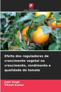 Cover: Efeito dos reguladores de crescimento vegetal no crescimento, rendimento e qualidade do tomate - Edi&ccedil;&otilde;es Nosso Conhecimento