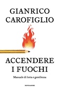 Cover: Accendere i fuochi. Manuale di lotta e gentilezza - Divulgazione;Mondadori