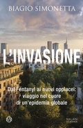 Cover: L' invasione. Dal Fentanyl ai nuovi oppiacei: viaggio nel cuore di un'epidemia globale - Le stanze;Salani
