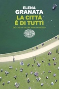 Cover: La citt&agrave; &egrave; di tutti. Ci&ograve; che ha valore non ha prezzo - Einaudi. Passaggi;Einaudi