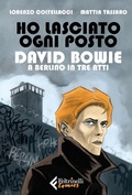 Cover: Ho lasciato ogni posto. David Bowie a Berlino in tre atti - Feltrinelli Comics;Feltrinelli