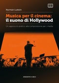Cover: Musica per il cinema: il suono di Hollywood. Un approccio pratico alla composizione per i media - Curci