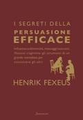 Cover: I segreti della persuasione efficace. Influenza subliminale, messaggi nascosti, illusioni cognitive: gli strumenti di un grande mentalista per convincere gli altri - Varia;Sonzogno