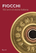 Cover: Fiocchi Munizioni. 150 anni di storia italiana - Progetti speciali Rizzoli;Mondadori Electa