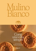 Cover: Mulino Bianco. Come una volta, sempre - Progetti speciali Rizzoli;Mondadori Electa