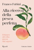 Cover: Alla ricerca della pesca perfetta. Il futuro del cibo passa dal sapore - Rizzoli Illustrati;Mondadori Electa