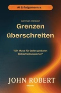 Cover: Grenzen &uuml;berschreiten | Ein Muss f&uuml;r jeden globalen Sicherheitsexperten - Ukiyoto Publishing