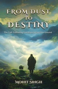 Cover: FROM DUST TO DESTINY The Call : Following God Beyond Familiar Ground - Blue Rose Publishers