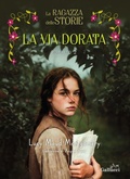 Cover: La ragazza delle storie. La via dorata. Vol. 2 - Young adult;Glifi Gallucci;La ragazza delle storie. La via dorata