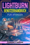 Cover: Lightburn Benutzerhandbuch f&uuml;r Anf&auml;nger - Carbone S. Grogan
