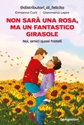 Cover: Non sar&agrave; una rosa, ma un fantastico girasole. Noi, amici quasi fratelli - De Agostini