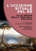 Cover: L' uccisione rituale del re. Alle origini della teologia politica - Costellazioni;Castelvecchi