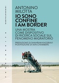 Cover: Io sono confine-I am border. Una mostra come dispositivo di ricerca sociale sul fenomeno migratorio - Fuoriuscita;Castelvecchi