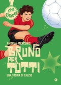 Cover: Bruno per tutti. Una storia di calcio - Che gioco!;Giunti Editore
