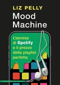 Cover: Mood machine. L'ascesa di Spotify e il prezzo della playlist perfetta - La biblioteca di Ulisse;EDT