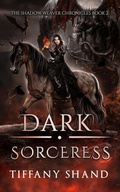 Cover: Dark Sorceress (The Shadow Weaver Chronicles, #2) - Tiffany Shand